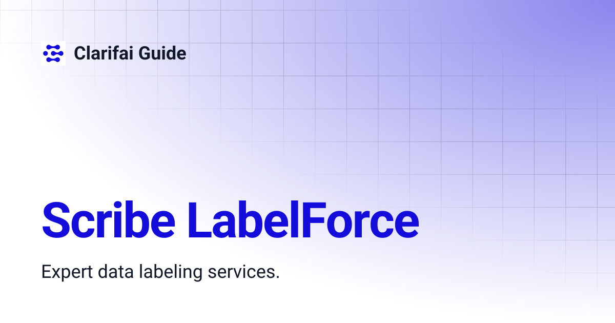Scribe LabelForce | v7.0 | Clarifai Guide